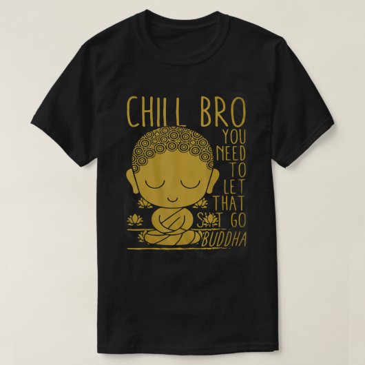 Buddha Yoga Buddhismus Zen Chill Bro t T-Shirt (Design vorne)