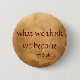 Buddha-Zitat; was wir denken zu werden Button