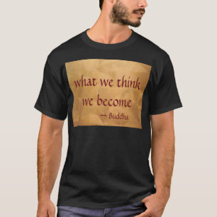 Buddha-Zitat; was wir denken zu werden T-Shirt