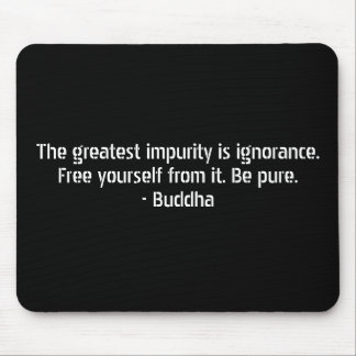 Buddha-Zitate - Ignoranz und Verunreinigung Mousepad