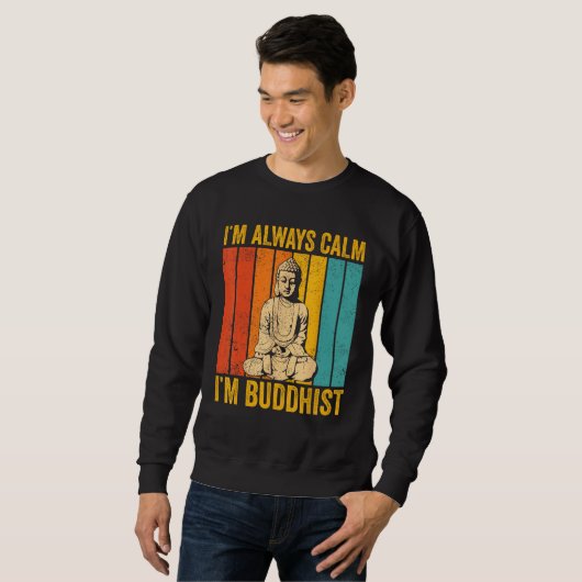 Buddhism Buddha Buddhist Retro I'm always calm I'm Sweatshirt (Vorne ganz)