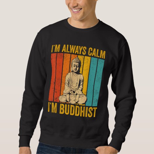 Buddhism Buddha Buddhist Retro I'm always calm I'm Sweatshirt (Vorderseite)