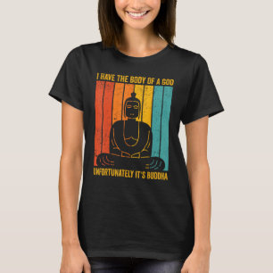 Buddhismus Buddha Retro Ich habe den Körper eines T-Shirt