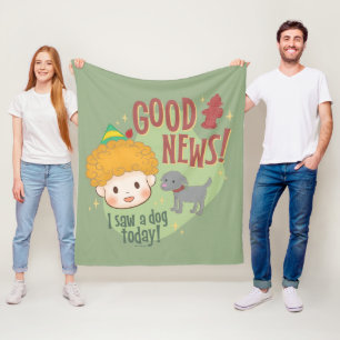 Buddy the Elf Gute Nachrichten! Ich habe heute ein Fleecedecke