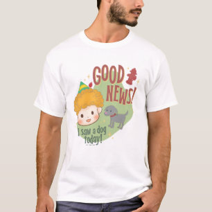 Buddy the Elf Gute Nachrichten! Ich habe heute ein T-Shirt