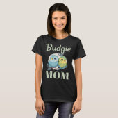 Budgie Mom Budgerigar Parakeet Bird 104 T-Shirt (Vorne ganz)