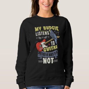 Budgie Plays Guitar Parrot Budgerigar Budgie Guita Sweatshirt