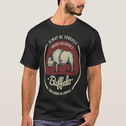 Buffalo Always Be Yourself Quote T-Shirt (Vorderseite)