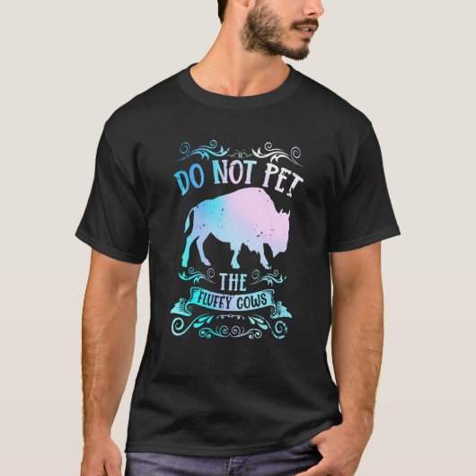 Buffalo Bison Do Not Pet The Fluffy Cows T-Shirt (Vorderseite)