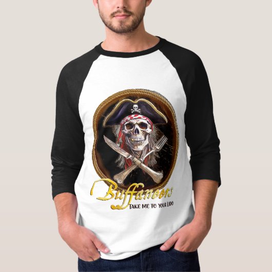 Buffaneers Pirate Motto: "Bring mich zu deinem Lid T-Shirt (Vorderseite)