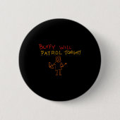 Buffy Will Patrol Tonight  Button (Vorderseite)