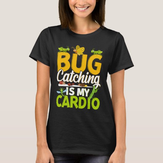 Bug  Insect Science  Bug Catching is my Cardio  11 T-Shirt (Vorderseite)