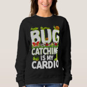 Bug  Insect Science  Bug Catching is my Cardio  2 Sweatshirt (Vorderseite)