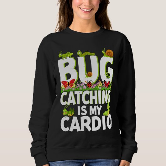 Bug  Insect Science  Bug Catching is my Cardio  2 Sweatshirt (Vorderseite)