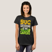 Bug  Insect Science  Bug Catching is my Cardio  3 T-Shirt (Vorne ganz)
