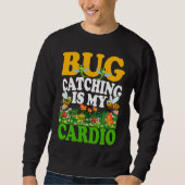 Bug  Insect Science  Bug Catching is my Cardio  7 Sweatshirt (Vorderseite)