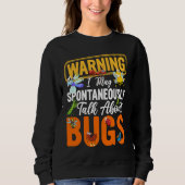 Bug  Insect Science I Talk Spontaneously About Bug Sweatshirt (Vorderseite)