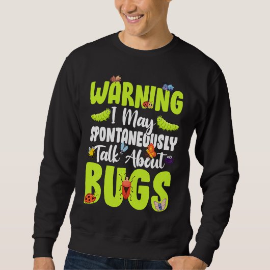 Bug Insect Science I Talk Spontaneously About Bug Sweatshirt (Vorderseite)