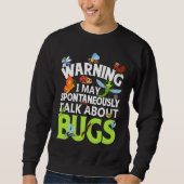 Bug  Insect Science I Talk Spontaneously About Bug Sweatshirt (Vorderseite)