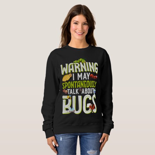 Bug  Insect Science I Talk Spontaneously About Bug Sweatshirt (Vorne ganz)
