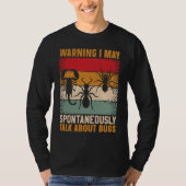 Bug  Insect Science I Talk Spontaneously About Bug T-Shirt (Vorderseite)