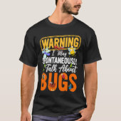 Bug Insect Science I Talk Spontaneously About Bug T-Shirt (Vorderseite)
