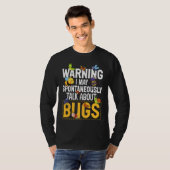 Bug  Insect Science I Talk Spontaneously About Bug T-Shirt (Vorne ganz)