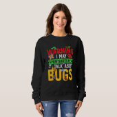 Bug Insect Science I Talk Spontaneously About Bugs Sweatshirt (Vorne ganz)
