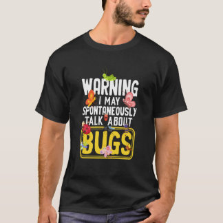 Bug Insect Science I Talk Spontaneously About Bugs T-Shirt