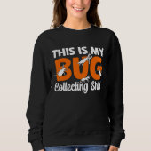 Bug  Insect Science This is My Bug Collecting Outf Sweatshirt (Vorderseite)