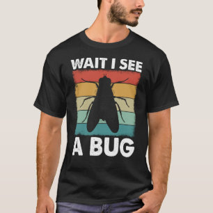 Bug Insect Science Wait Ich sehe einen Bug 25 T-Shirt