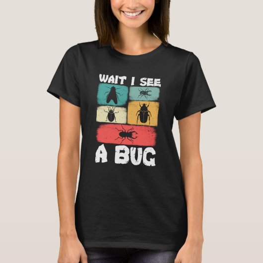 Bug Insect Science Warten Sie, ich sehe einen Bug  T-Shirt (Vorderseite)