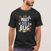Bug Insect Science Warten Sie, ich sehe einen Bug  T-Shirt (Vorderseite)