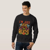 Bug Lover Insect Ich bin nur hier für die Bugs Sweatshirt (Vorne ganz)