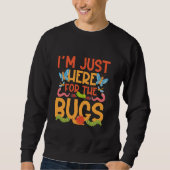 Bug Lover Insect Ich bin nur hier für die Bugs Sweatshirt (Vorderseite)