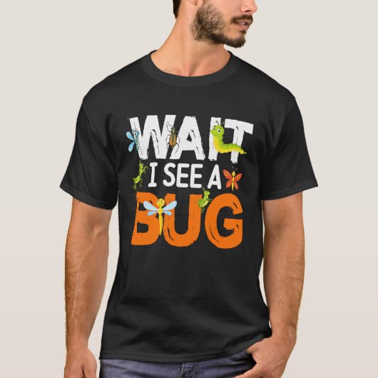Bug Lover Insect Science  Wait I see a Bug 13 T-Shirt (Vorderseite)