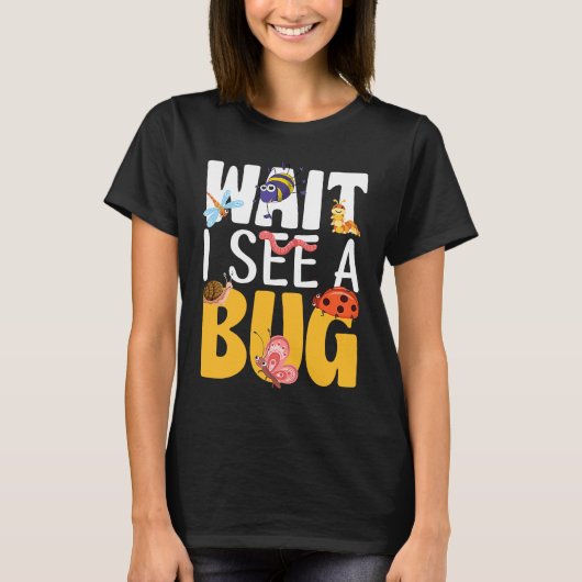 Bug Lover Insect Science  Wait I see a Bug 17 T-Shirt (Vorderseite)