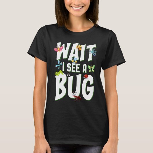 Bug Lover Insect Science  Wait I see a Bug 1 T-Shirt (Vorderseite)