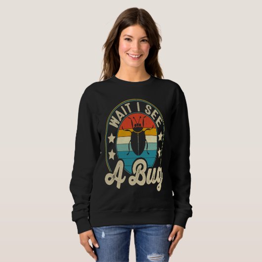 Bug Lover Insect Science  Wait I see a Bug 3 Sweatshirt (Vorne ganz)