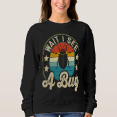 Bug Lover Insect Science  Wait I see a Bug 3 Sweatshirt (Vorderseite)