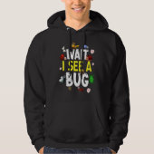Bug Lover Insect Science Wait I see a Bug 4 Hoodie (Vorderseite)