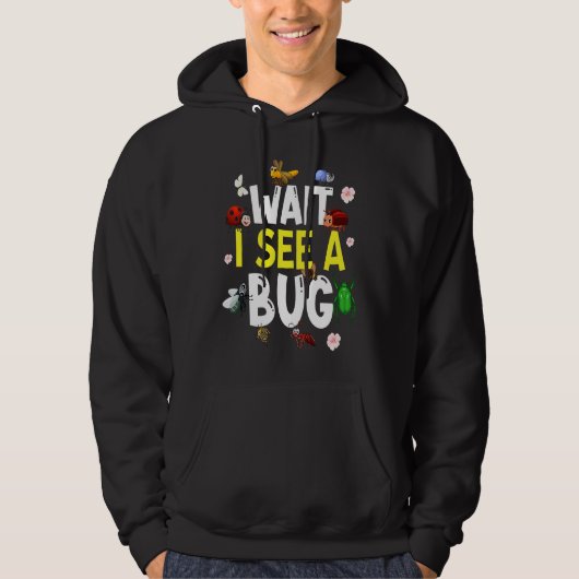 Bug Lover Insect Science Wait I see a Bug 4 Hoodie (Vorderseite)