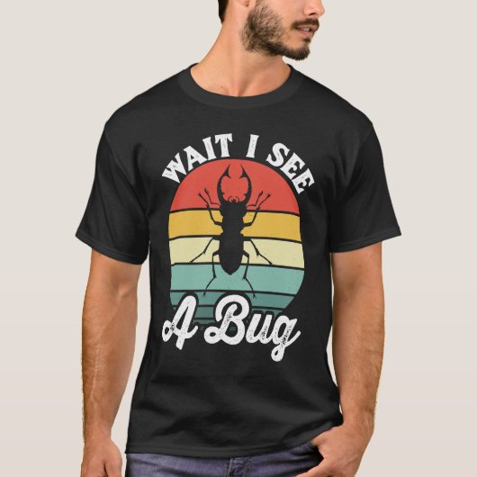 Bug Lover Insect Science  Wait I see a Bug 5 T-Shirt (Vorderseite)