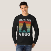 Bug Lover Insect Science  Wait I see a Bug 6 T-Shirt (Vorne ganz)