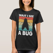 Bug Lover Insect Science  Wait I see a Bug 6 T-Shirt (Vorderseite)