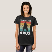 Bug Lover Insect Science  Wait I see a Bug 6 T-Shirt (Vorne ganz)