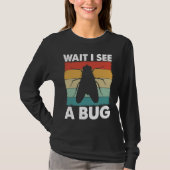 Bug Lover Insect Science Wait I see a Bug 6 T-Shirt (Vorderseite)