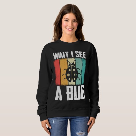 Bug Lover Insect Science  Wait I see a Bug 8 Sweatshirt (Vorne ganz)