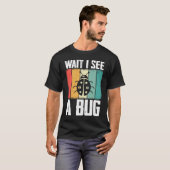 Bug Lover Insect Science  Wait I see a Bug 8 T-Shirt (Vorne ganz)