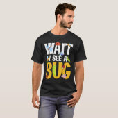Bug Lover Insect Science Warten Sie, ich sehe eine T-Shirt (Vorne ganz)
